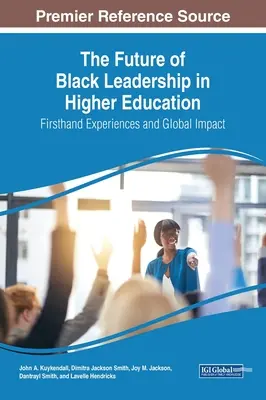 L'avenir du leadership noir dans l'enseignement supérieur : Expériences de première main et impact mondial - The Future of Black Leadership in Higher Education: Firsthand Experiences and Global Impact