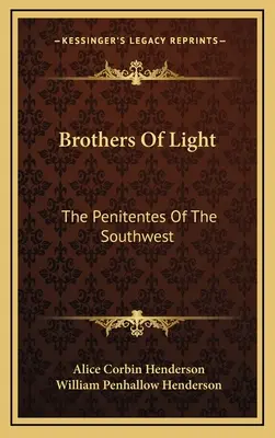 Frères de lumière : Les Pénitents du Sud-Ouest - Brothers of Light: The Penitentes of the Southwest