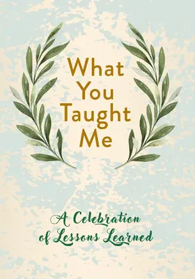 Ce que tu m'as appris : Une célébration des leçons apprises - What You Taught Me: A Celebration of Lessons Learned