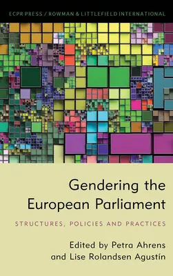 L'égalité des sexes au Parlement européen : Structures, politiques et pratiques - Gendering the European Parliament: Structures, Policies, and Practices