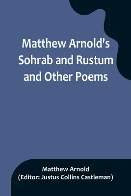 Sohrab et Rustum et autres poèmes de Matthew Arnold - Matthew Arnold's Sohrab and Rustum and Other Poems