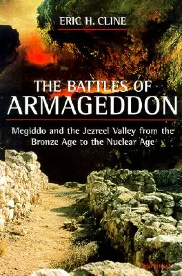 Les batailles d'Armageddon : Megiddo et la vallée de Jezréel, de l'âge de bronze à l'ère nucléaire - The Battles of Armageddon: Megiddo and the Jezreel Valley from the Bronze Age to the Nuclear Age