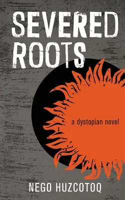 Severed Roots : un roman dystopique - Severed Roots: a dystopian novel
