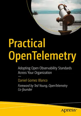 Opentelemetry pratique : Adopter des normes d'observabilité ouvertes dans votre organisation - Practical Opentelemetry: Adopting Open Observability Standards Across Your Organization