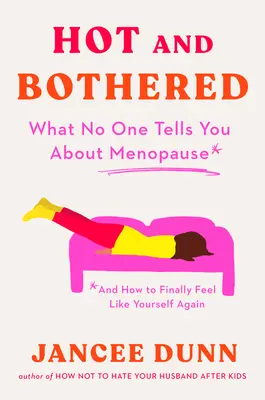 La chaleur et l'inquiétude : Ce que personne ne vous dit sur la ménopause et comment se sentir à nouveau soi-même - Hot and Bothered: What No One Tells You about Menopause and How to Feel Like Yourself Again