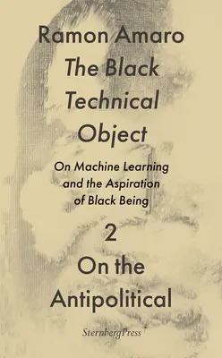 L'objet technique noir : L'apprentissage automatique et l'aspiration de l'être noir - The Black Technical Object: On Machine Learning and the Aspiration of Black Being