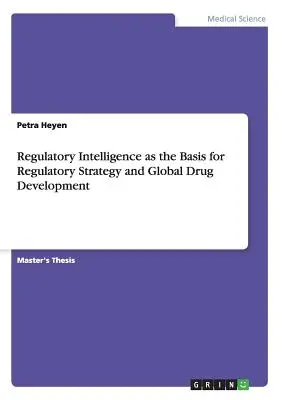 L'intelligence réglementaire comme base de la stratégie réglementaire et du développement global des médicaments - Regulatory Intelligence as the Basis for Regulatory Strategy and Global Drug Development