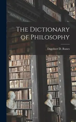 Dictionnaire de la philosophie (Runes Dagobert D. (Dagobert David)) - The Dictionary of Philosophy (Runes Dagobert D. (Dagobert David))