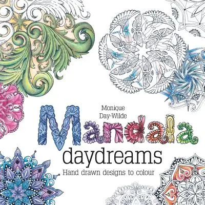 Rêves de mandala : Motifs dessinés à la main à colorier - Mandala daydreams: Hand drawn designs to colour