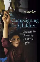 Faire campagne pour les enfants - Stratégies pour faire progresser les droits de l'enfant - Campaigning for Children - Strategies for Advancing Children's Rights