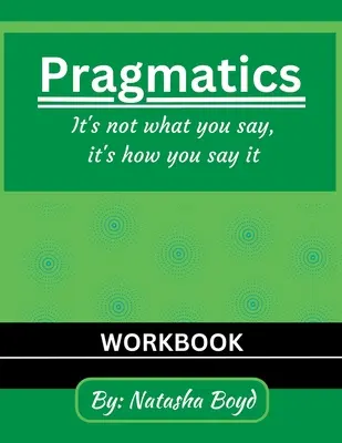 La dame pragmatique : Ce n'est pas ce que vous dites, c'est la façon dont vous le dites - The Pragmatics Lady: It's not what you say, it's how you say it