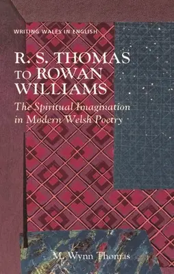 R. De R. S. Thomas à Rowan Williams : l'imagination spirituelle dans la poésie galloise moderne - R. S. Thomas to Rowan Williams: The Spiritual Imagination in Modern Welsh Poetry