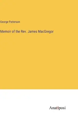 Mémoire du Révérend James MacGregor - Memoir of the Rev. James MacGregor