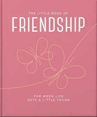 Le petit livre de l'amitié : Pour les moments difficiles de la vie - The Little Book of Friendship: For When Life Gets a Little Tough