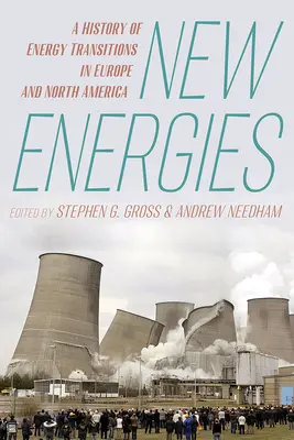 Les nouvelles énergies : Une histoire des transitions énergétiques en Europe et en Amérique du Nord - New Energies: A History of Energy Transitions in Europe and North America