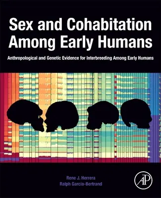 Sexe et cohabitation chez les premiers humains : Preuves anthropologiques et génétiques du métissage chez les premiers humains - Sex and Cohabitation Among Early Humans: Anthropological and Genetic Evidence for Interbreeding Among Early Humans