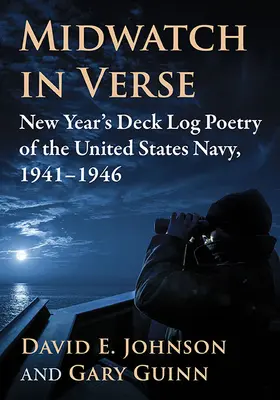 Midwatch en vers : Poésie du journal de bord du Nouvel An de la marine américaine, 1941-1946 - Midwatch in Verse: New Year's Deck Log Poetry of the United States Navy, 1941-1946