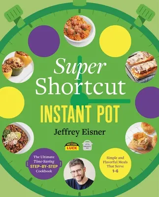 Super Shortcut Instant Pot : Le livre de cuisine étape par étape pour gagner du temps - Super Shortcut Instant Pot: The Ultimate Time-Saving Step-By-Step Cookbook