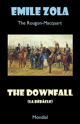 La Débâcle (Les Rougon-Macquart) - The Downfall (La Debacle. The Rougon-Macquart)