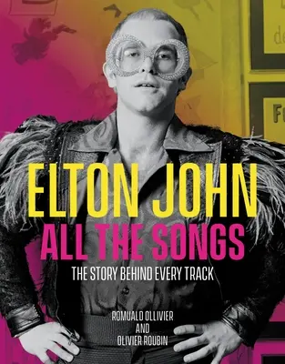 Elton John All the Songs : L'histoire de chaque chanson - Elton John All the Songs: The Story Behind Every Track