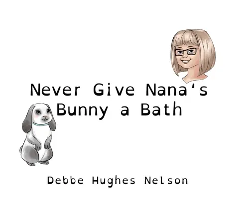 Ne donnez jamais de bain au lapin de Nana - Never Give Nana's Bunny a Bath