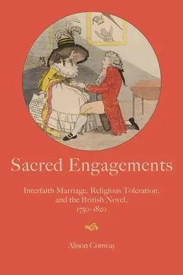 Les fiançailles sacrées : Mariage interconfessionnel, tolérance religieuse et roman britannique, 1750-1820 - Sacred Engagements: Interfaith Marriage, Religious Toleration, and the British Novel, 1750-1820