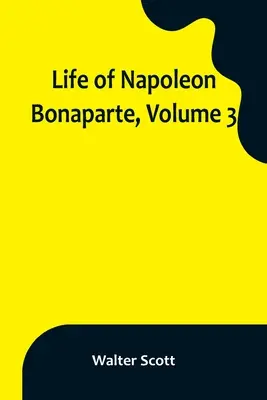 Vie de Napoléon Bonaparte, tome 3 - Life of Napoleon Bonaparte, Volume 3