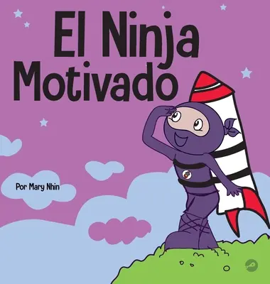 Le Ninja motivé : un livre d'apprentissage social et émotionnel pour les enfants sur la motivation - El Ninja Motivado: Un libro de aprendizaje social y emocional para nios sobre la motivacin