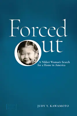 Forced Out : La recherche d'un foyer en Amérique par une femme nikkei - Forced Out: A Nikkei Woman's Search for a Home in America