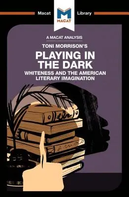 Analyse de Playing in the Dark de Toni Morrison : la blancheur et l'imagination littéraire - An Analysis of Toni Morrison's Playing in the Dark: Whiteness and the Literary Imagination