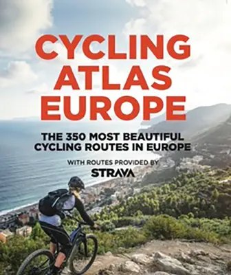 Atlas cycliste de l'Europe : Les 350 plus beaux voyages à vélo en Europe - Cycling Atlas Europe: The 350 Most Beautiful Cycling Trips in Europe