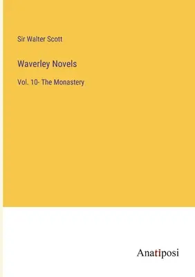 Les romans de Waverley : Tome 10 - Le Monastère - Waverley Novels: Vol. 10- The Monastery