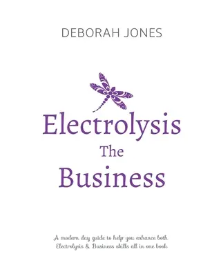 Electrolysis The Business : Un guide complet pour les étudiants qui suivent une formation en électrolyse, ou une excellente référence pour les personnes qui pratiquent déjà l'électrolyse. - Electrolysis The Business: A complete guide while studying on any electrolysis training program, or as a great reference for the already practici