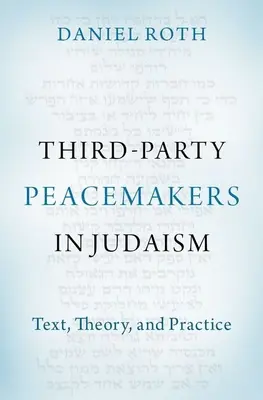 Les pacificateurs tiers dans le judaïsme : Texte, théorie et pratique - Third-Party Peacemakers in Judaism: Text, Theory, and Practice