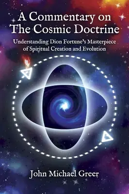 Un commentaire sur 'La Doctrine Cosmique' : Comprendre le chef-d'œuvre de Dion Fortune sur la création et l'évolution spirituelles - A Commentary on 'The Cosmic Doctrine': Understanding Dion Fortune's Masterpiece of Spiritual Creation and Evolution