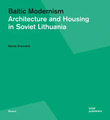 Modernisme balte : Architecture et logement dans la Lituanie soviétique - Baltic Modernism: Architecture and Housing in Soviet Lithuania