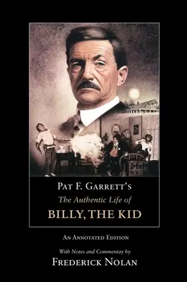 La vie authentique de Billy le Kid de Pat F. Garrett : une édition annotée, volume 3 - Pat F. Garrett's the Authentic Life of Billy, the Kid: An Annotated Editionvolume 3