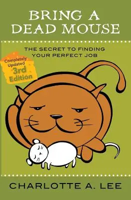 Apportez une souris morte, 3e édition : Le secret pour trouver l'emploi idéal - Bring a Dead Mouse, 3rd Edition: The Secret to Finding Your Perfect Job