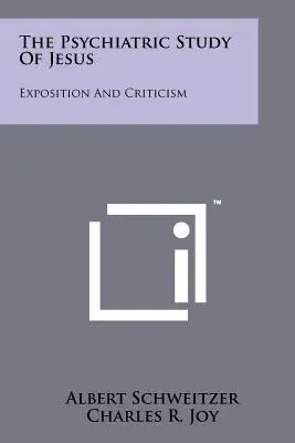 L'étude psychiatrique de Jésus : Exposition et critique - The Psychiatric Study Of Jesus: Exposition And Criticism