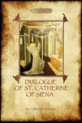 Le dialogue de Sainte Catherine de Sienne - avec un récit de sa mort par Ser Barduccio di Piero Canigiani - The Dialogue of St Catherine of Siena - with an account of her death by Ser Barduccio di Piero Canigiani