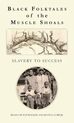 Contes populaires noirs de Muscle Shoals - De l'esclavage au succès - Black Folktales of the Muscle Shoals - Slavery to Success