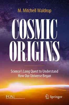 Les origines cosmiques : La longue quête de la science pour comprendre comment notre univers a commencé - Cosmic Origins: Science's Long Quest to Understand How Our Universe Began