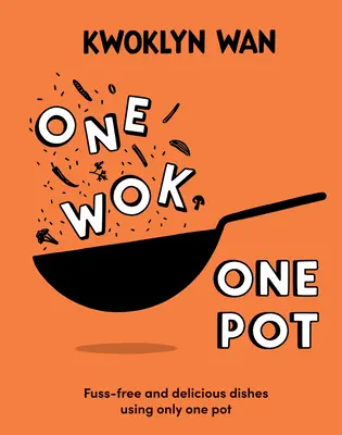 Un wok, une casserole : des plats délicieux et sans chichis à préparer avec une seule casserole - One Wok, One Pot: Fuss-Free and Delicious Dishes Using Only One Pot