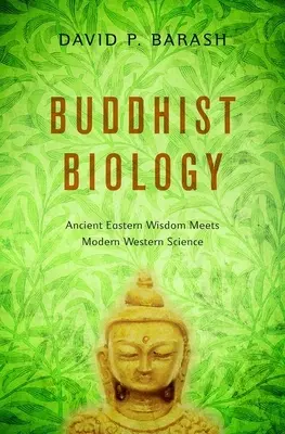 La biologie bouddhiste : La sagesse orientale ancienne rencontre la science occidentale moderne - Buddhist Biology: Ancient Eastern Wisdom Meets Modern Western Science