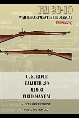 Fusil américain, calibre .30, M1903 Manuel de campagne de base : FM 23-10 - U.S. Rifle, Caliber .30, M1903 Basic Field Manual: FM 23-10