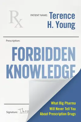 Forbidden Knowledge : Guide d'autopromotion pour la gestion des médicaments d'ordonnance - Forbidden Knowledge: A Self-Advocate's Guide to Managing Your Prescription Drugs
