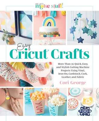 Easy Cricut(r) Crafts : Plus de 35 projets rapides, faciles et élégants réalisés à la machine à découper avec du vinyle, du thermocollant, du papier cartonné, du liège, du cuir et d'autres matériaux. - Easy Cricut(r) Crafts: More Than 35 Quick, Easy, and Stylish Cutting Machine Projects Using Vinyl, Iron-On, Cardstock, Cork, Leather, and Fab