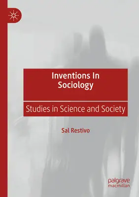 Inventions en sociologie : Études sur la science et la société - Inventions in Sociology: Studies in Science and Society