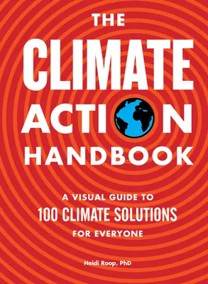 Le manuel de l'action climatique : Un guide visuel de 100 solutions climatiques pour tous - The Climate Action Handbook: A Visual Guide to 100 Climate Solutions for Everyone