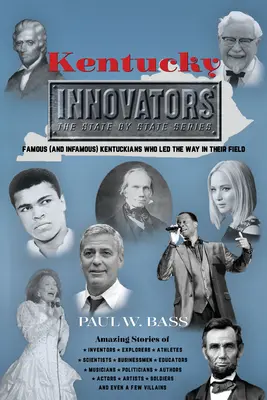 Les innovateurs du Kentucky : Les innovateurs du Kentucky : des Kentuckiens célèbres (et infâmes) qui ont ouvert la voie dans leur domaine - Kentucky Innovators: Famous (and Infamous) Kentuckians Who Led the Way in Their Field